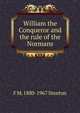 William the Conqueror and the rule of the Normans, F M. 1880-1967 Stenton 