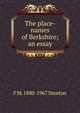 The place-names of Berkshire; an essay, F M. 1880-1967 Stenton 
