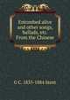 Entombed alive and other songs, ballads, etc. From the Chinese, G C. 1833-1884 Stent 