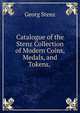 Catalogue of the Stenz Collection of Modern Coins, Medals, and Tokens, ., Georg Stenz 
