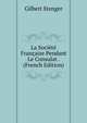 La Societe Francaise Pendant Le Consulat . (French Edition), Gilbert Stenger 