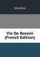 Vie De Rossini (French Edition), Stendhal 
