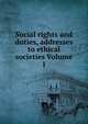 Social rights and duties, addresses to ethical societies Volume 1, 