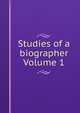 Studies of a biographer Volume 1, 