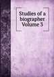 Studies of a biographer Volume 3, 