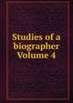 Studies of a biographer Volume 4, 