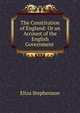 The Constitution of England: Or an Account of the English Government ., Eliza Stephenson 