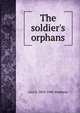 The soldier's orphans, Ann S. 1810-1886 Stephens 