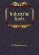 Industrial fuels, J. Stephenson 