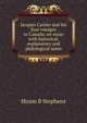 Jacques Cartier and his four voyages to Canada; an essay with historical, explanatory and philological notes, Hiram B Stephens 