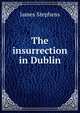 The insurrection in Dublin, Stephens, James, 1882-1950 