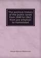 The political history of the public lands from 1840 to 1862, from pre-emption to homestead, George Malcolm Stephenson 
