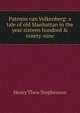 Patroon van Volkenberg: a tale of old Manhattan in the year sixteen hundred & ninety-nine, Henry Thew Stephenson 