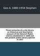 Three centuries of a city library: an historical and descriptive account of the Norwich Public Library established in 1608 and the present public library opened in 1837, Geo A. 1880-1934 Stephen 