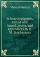 Selected epigrams. Edited with introd., notes, and appendices by H.M. Stephenson, Martial Martial 