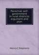 Parochial self-government in rural districts: argument and plan, Henry C Stephens 
