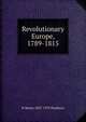 Revolutionary Europe, 1789-1815, H Morse 1857-1919 Stephens 
