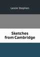 Sketches from Cambridge, Stephen, Leslie, Sir, 1832-1904 