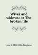 Wives and widows: or The broken life, Ann S. 1810-1886 Stephens 