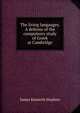 The living langauges. A defense of the compulsory study of Greek at Cambridge, James Kenneth Stephen 