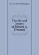 The life and letters of Edward A. Freeman, W R. W. 1839-1902 Stephens 