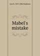 Mabel's mistake, Ann S. 1813-1886 Stephens 