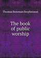 The book of public worship, Thomas Bowman Stephenson 