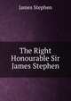 The Right Honourable Sir James Stephen, James Stephen 