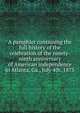 A pamphlet containing the full history of the celebration of the ninety-ninth anniversary of American independence in Atlanta, Ga., July 4th, 1875, 