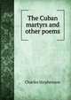 The Cuban martyrs and other poems., Charles Stephenson 