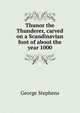 Thunor the Thunderer, carved on a Scandinavian font of about the year 1000, George Stephens 