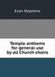 Temple anthems for general use by all Church choirs, Evan Stephens 