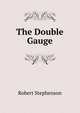 The Double Gauge, Robert Stephenson 