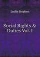 Social Rights & Duties Vol. I, Stephen, Leslie, Sir, 1832-1904 