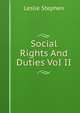 Social Rights And Duties VoI II, Stephen, Leslie, Sir, 1832-1904 
