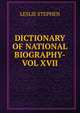 DICTIONARY OF NATIONAL BIOGRAPHY-VOL XVII, Stephen, Leslie, Sir, 1832-1904 