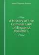 A History of the Criminal Law of England, Volume 1, Stephen, James Fitzjames, Sir, 1829-1894 