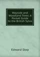 Wayside and Woodland Trees: A Pocket Guide to the British Sylva, Edward Step 