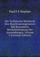 Die Technische Mechanik Des Maschineningenieurs Mit Besonderer Berucksichtigung Der Anwendungen, Volume 3 (German Edition), Paul F. E Stephan 