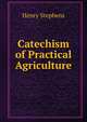 Catechism of Practical Agriculture, Henry Stephens 