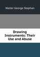 Drawing Instruments: Their Use and Abuse, Walter George Stephan 