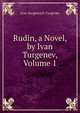 Rudin, a Novel, by Ivan Turgenev, Volume 1, И. С. Тургенев 