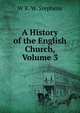 A History of the English Church, Volume 3, W R. W. Stephens 