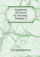 Incidents of Travel in Yucatan, Volume 2, John Lloyd Stephens 