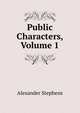 Public Characters, Volume 1, Alexander Stephens 