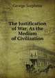 The Justification of War, As the Medium of Civilization, George Stephens 