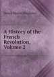 A History of the French Revolution, Volume 2, Stephens, H. Morse 