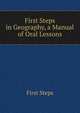 First Steps in Geography, a Manual of Oral Lessons, First Steps 