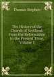 The History of the Church of Scotland: From the Reformation to the Present Time, Volume 1, Thomas Stephen 
