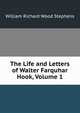 The Life and Letters of Walter Farquhar Hook, Volume 1, William Richard Wood Stephens 